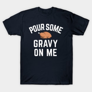Pour Some Gravy On Me Funny Thanksgiving Shirt T-Shirt